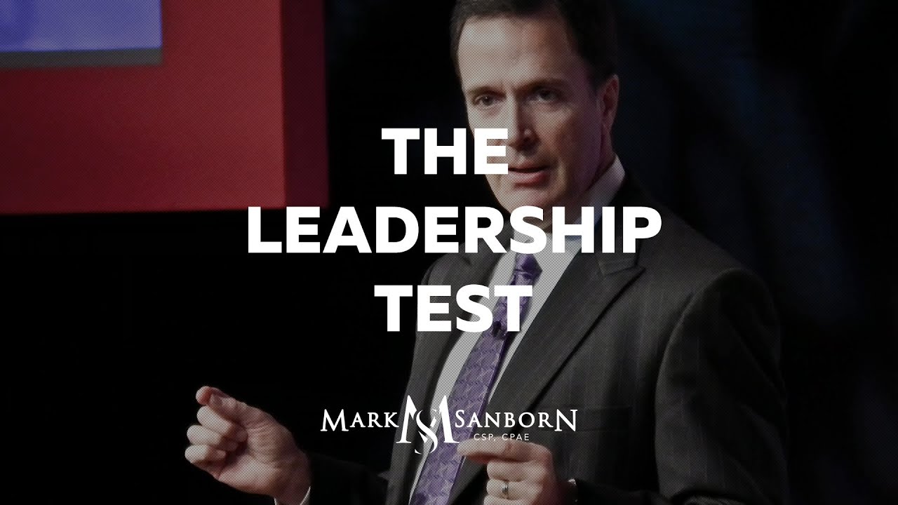 The Leadership Test | Mark Sanborn | Leadership Speaker