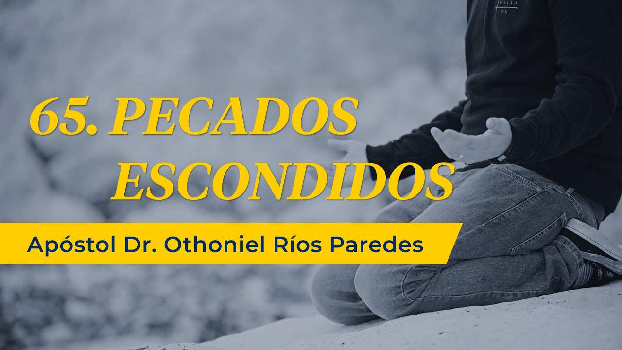 Pecados escondidos - Apóstol Dr. Othoniel Ríos Paredes