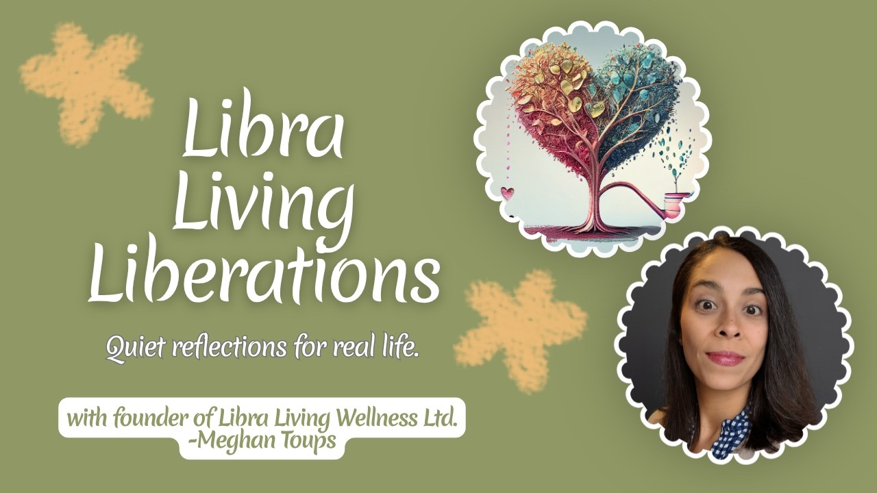 Libra Living Liberations-Video#12-