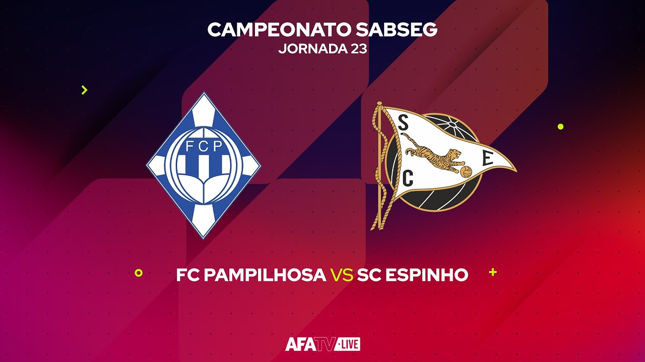 FC PAMPILHOSA vs SC ESPINHO  - JORNADA 23 - Com o Patrocínio Oficial da Seaside