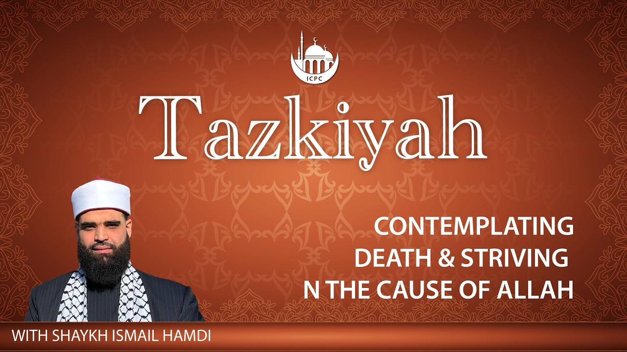 Contemplating Death & Striving in the Cause of Allah | Tazkiyah Part 3 | Sh. Ismail Hamdi | 2/9/2026
