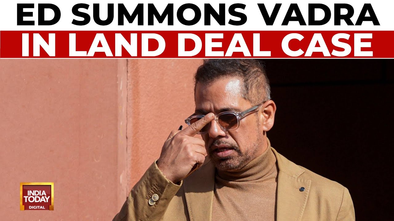 ED Summons Robert Vadra Again In Gurgaon Land Deal Case | India Today