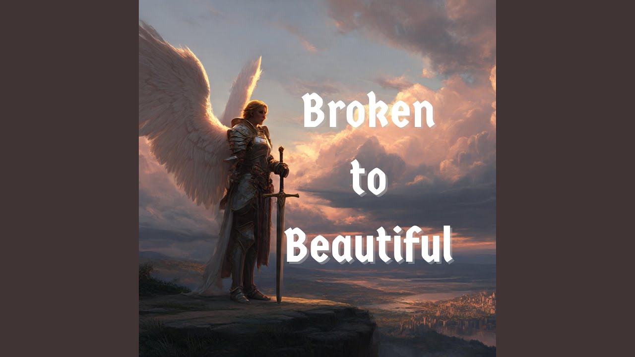 Broken to Beautiful