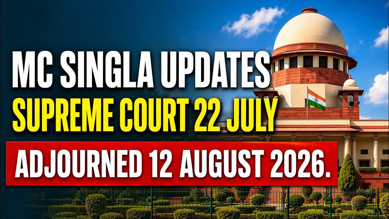MC Singla 22 July: Major Supreme Court Developments You Need to Know