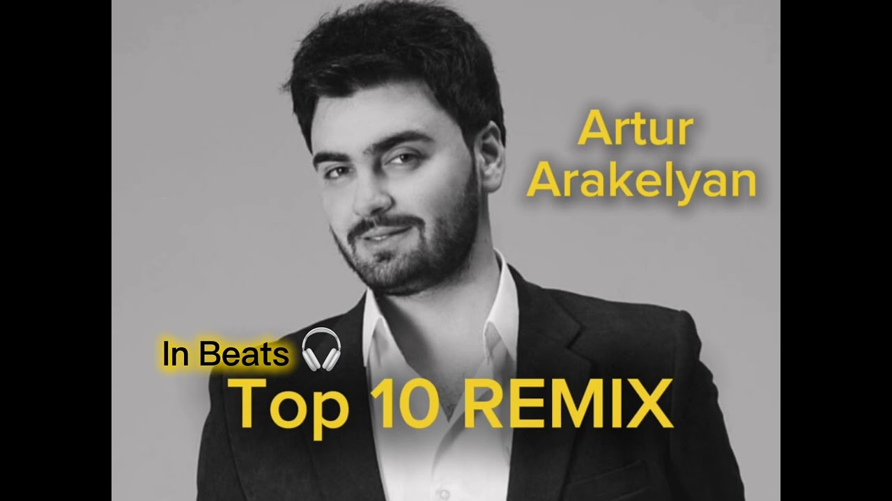 Artur Arakelyan - Top 10 REMIX (in Beats 🎧)