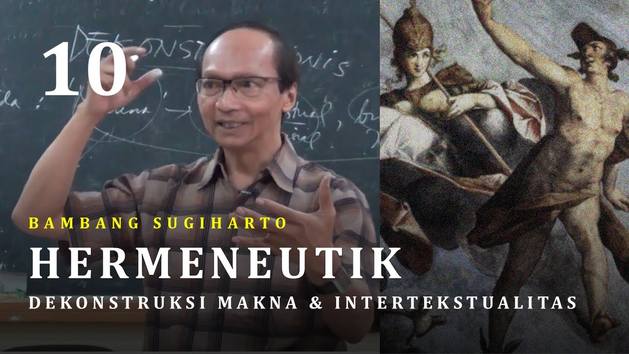 Dekonstruksi Makna: Bukan Merusak Tapi Menjaganya - Hermeneutik 10