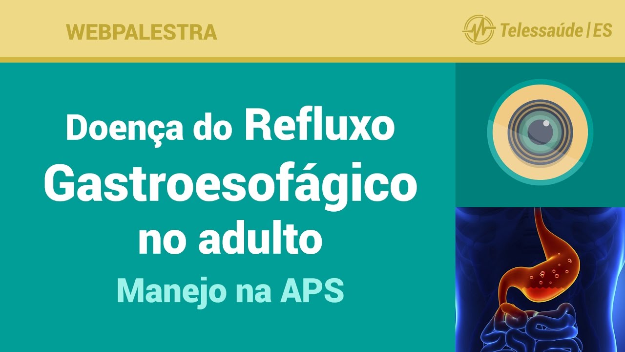 Webpalestra: Doença do Refluxo Gastroesofágico no adulto: manejo na Atenção Primária à Saúde