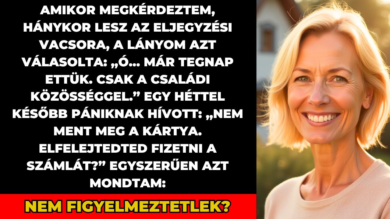 Amikor a lányom eljegyzési vacsorájáról kérdeztem, azt mondta: Tegnap volt. Szóval én...