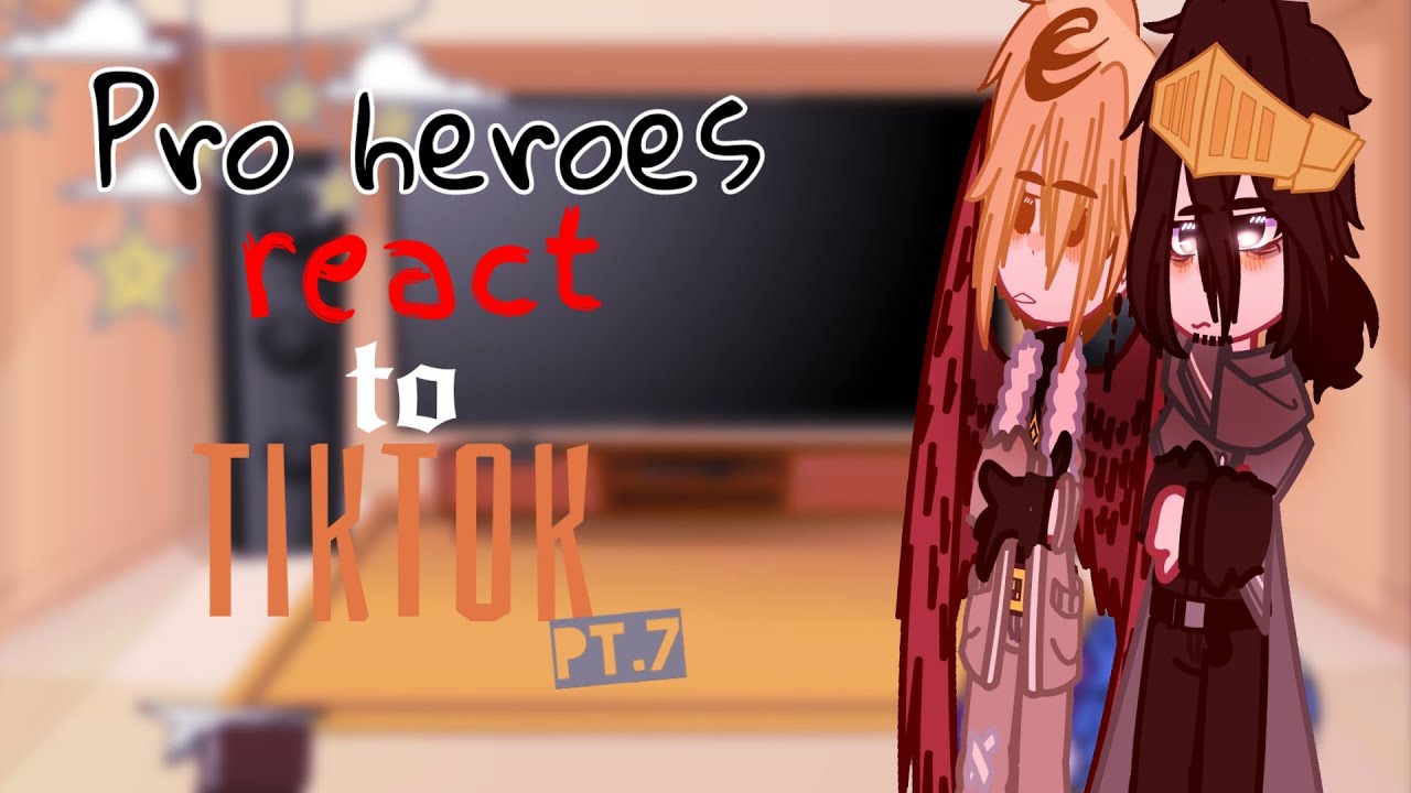 Pro heroes react to TikTok[]pt. 7[]no ship[]mha
