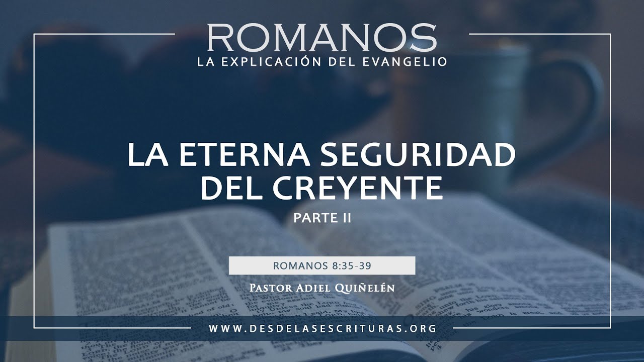 71 - La Eterna Seguridad del Creyente - Parte II (Romanos 8:35-39)