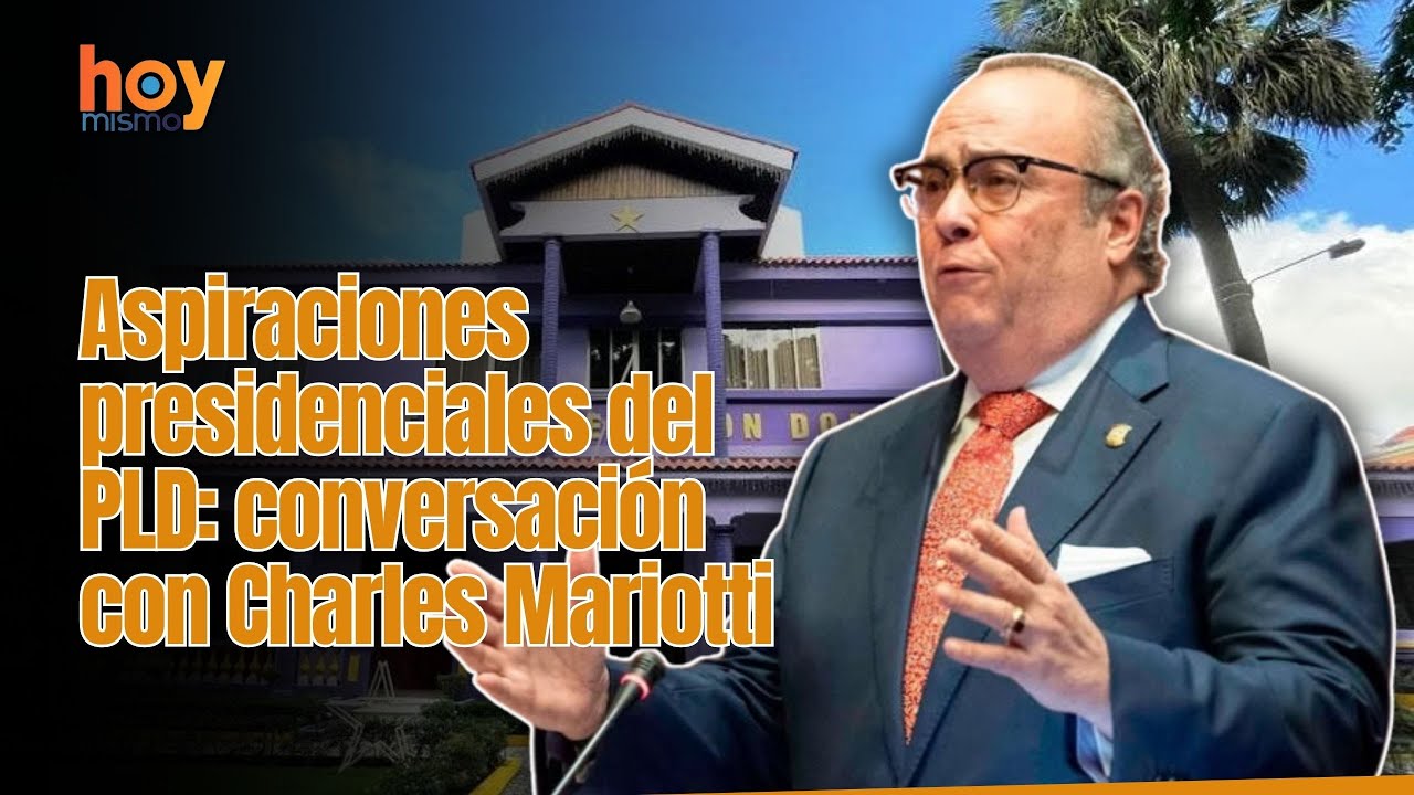Aspiraciones presidenciales del PLD: conversación con Charles Mariotti.
