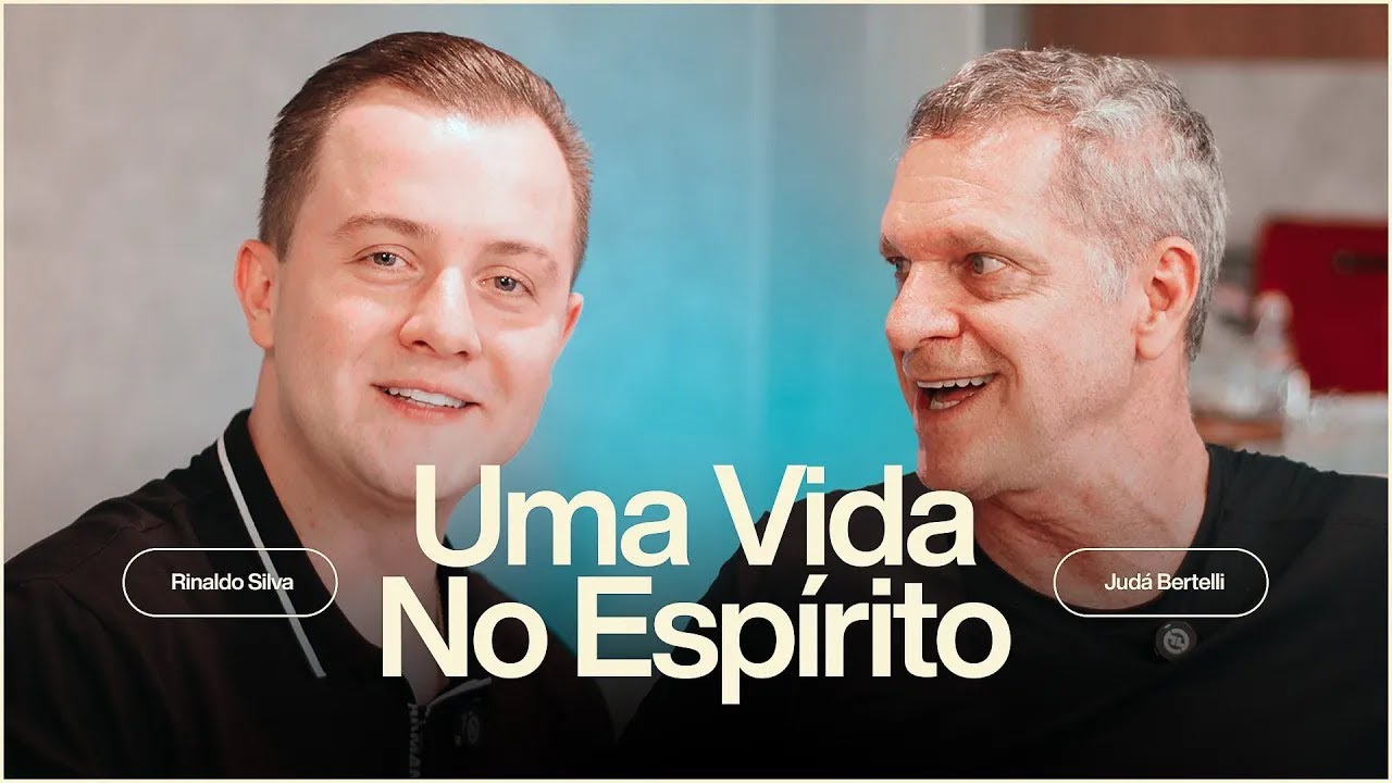 UMA VIDA NO ESPÍRITO   JUDÁ BERTELLI E RINALDO SILVA   PODCAST #1