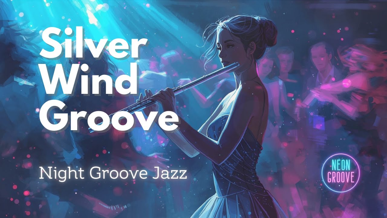 Night Groove Jazz | Silver Wind Groove - 風の旋律 フルート＆ギター・クラブジャズ (1 Hour) | Neon Groove