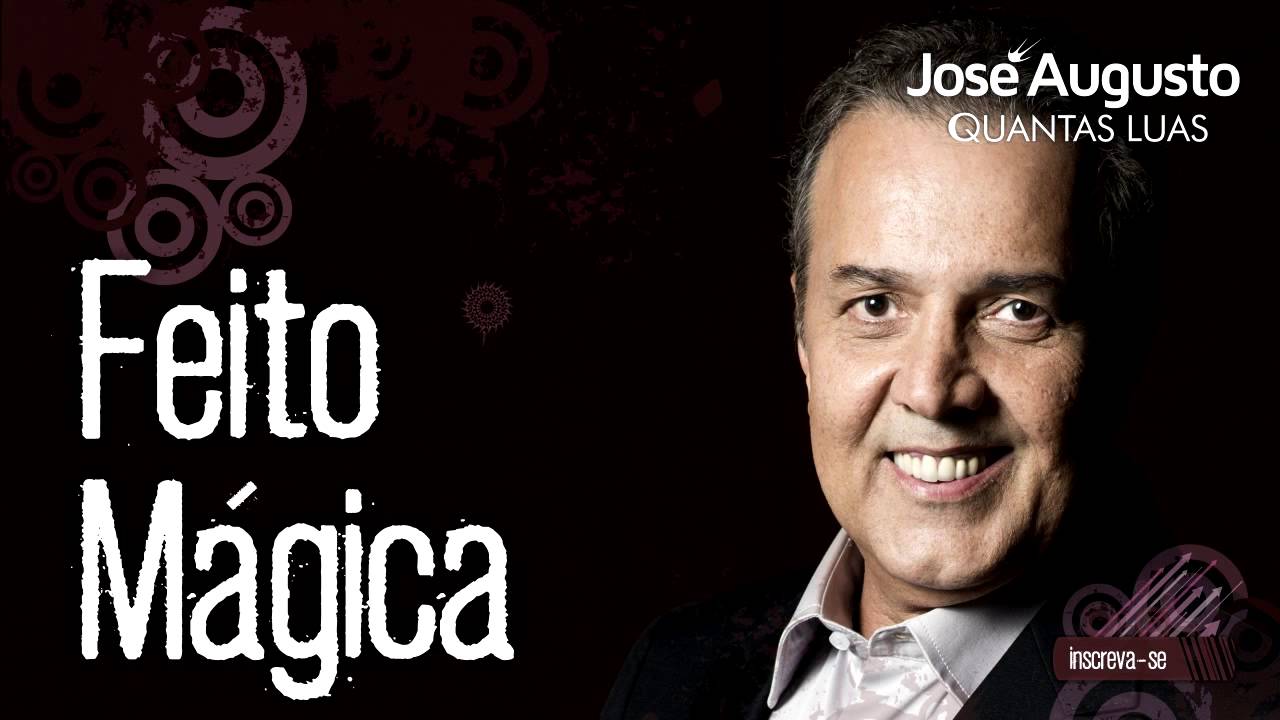 José Augusto - Feito Mágica (Quantas Luas)