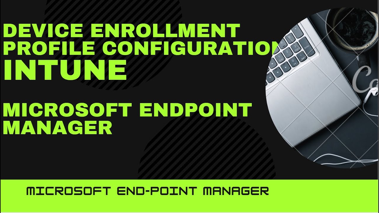 Device Enrollment & Profile Configuration - Intune - Microsoft Endpoint Manager