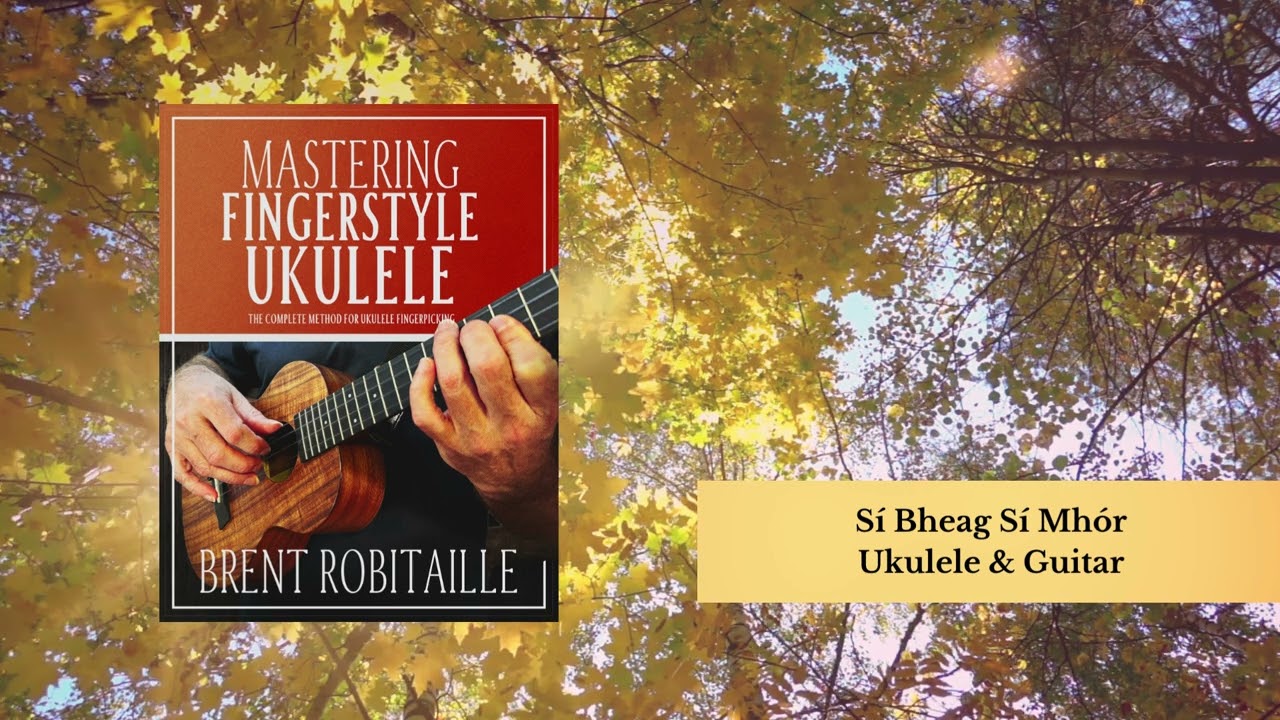 Si Bheag Si Mhor - Mastering Fingerstyle Ukulele