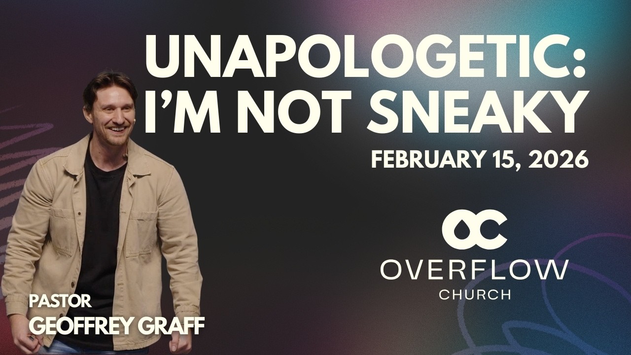 UNAPOLOGETIC: I'm Not Sneaky | Pastor Geoffrey Graff