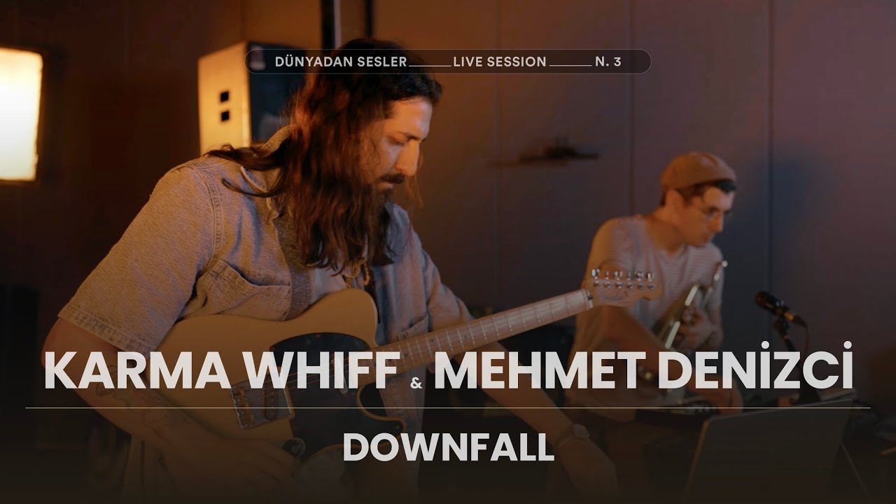 Karma Whiff & Mehmet Denizci - Downfall [Dünyadan Sesler Live Session]