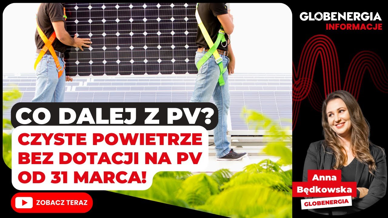 Co dalej z fotowoltaiką? Czyste Powietrze bez dotacji na PV od 31 marca!