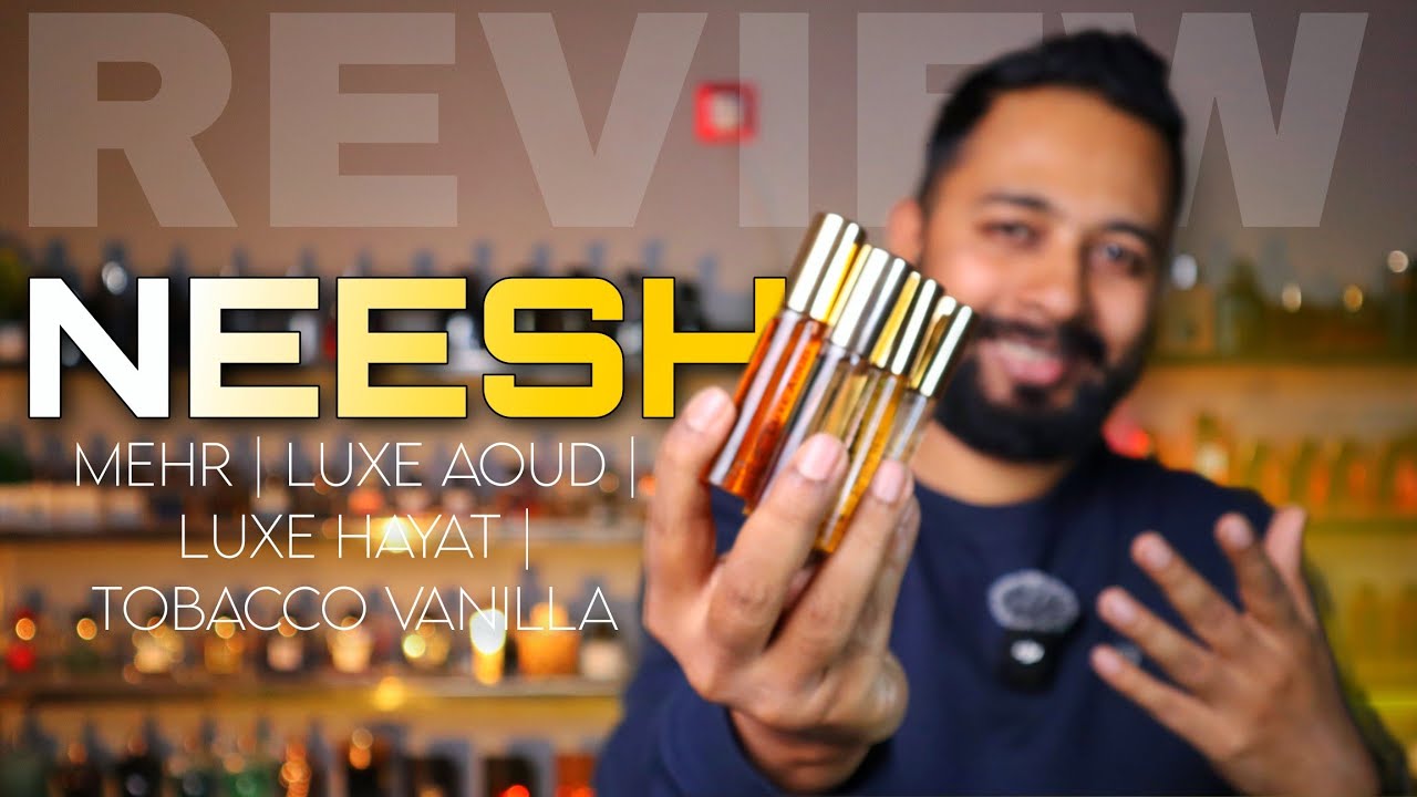 Neesh Perfumes Review | Mehr | Luxe Hayat | Luxe Aoud | Tobacco Vanilla