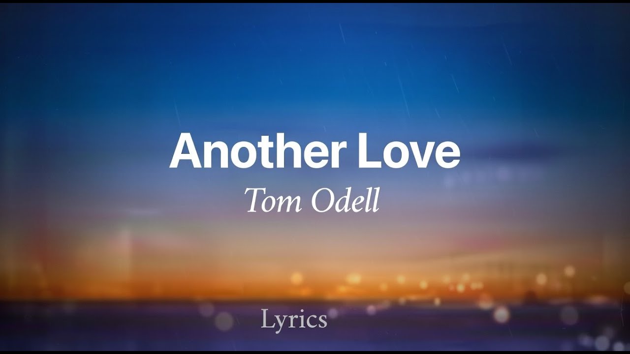 Tom Odell – Another Love (Lyrics)