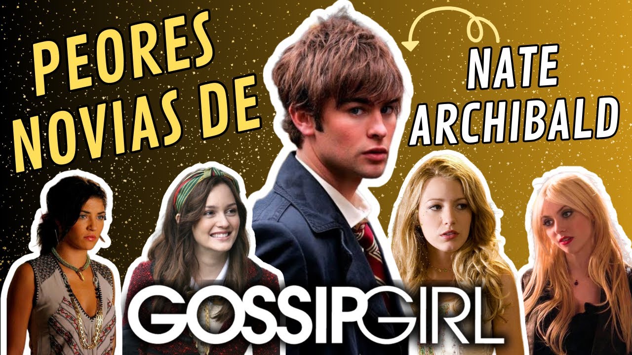 ¿QUIÉN FUE LA MEJOR Y PEOR NOVIA DE NATE ARCHIBALD? - TOP DE MEJOR A PEOR -