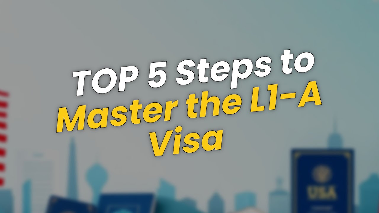 5 Steps to Mastering the L1-A Visa Process 🇺🇸📑
