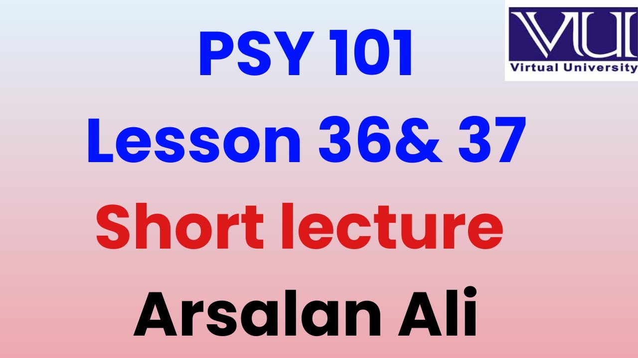 Psy 101 lesson 36&37| lesson 36 | lesson 37| Short lectures