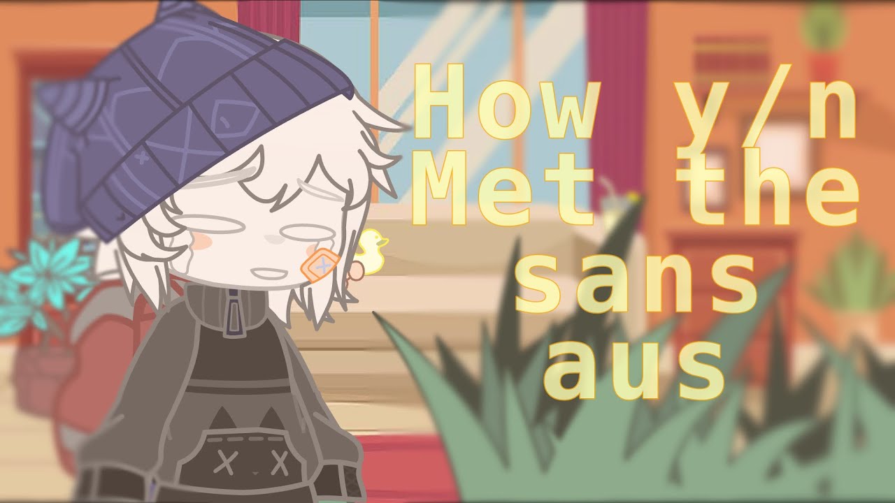 ✧How y/n Met the Sans  Aus✧ (Read pinned comment!)