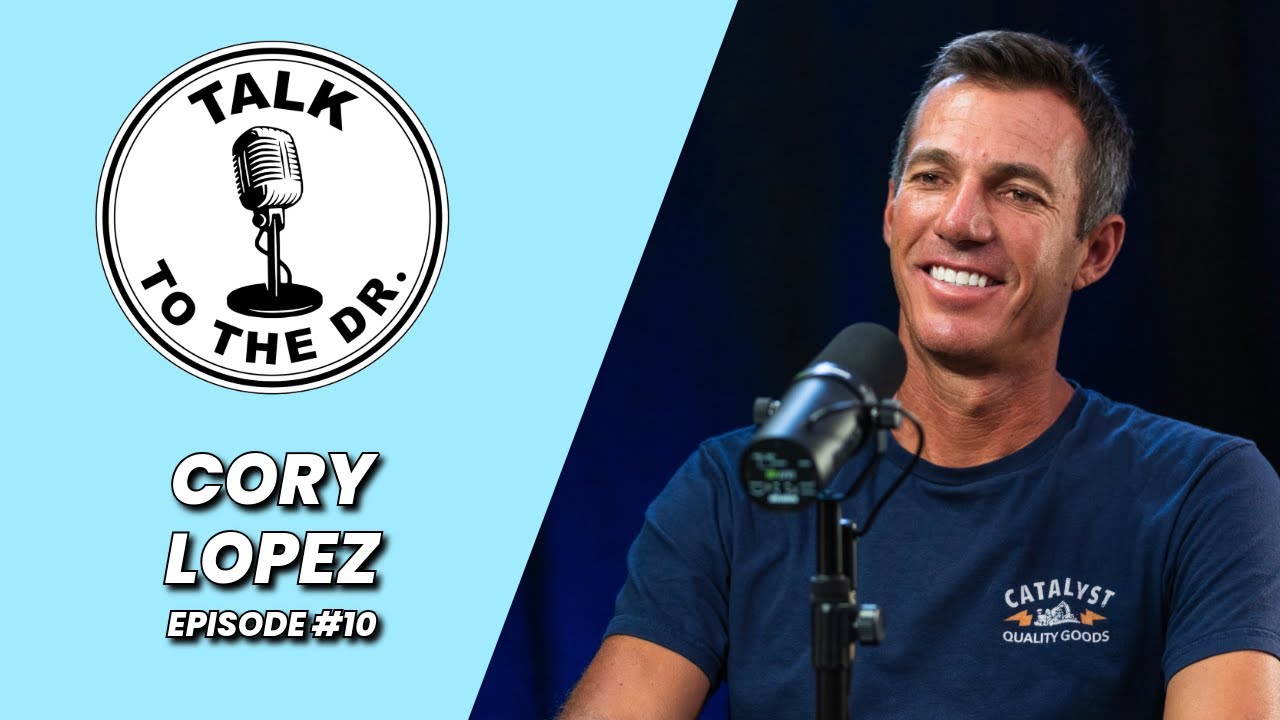 CORY LOPEZ | TALK TO THE DR. | EP #10