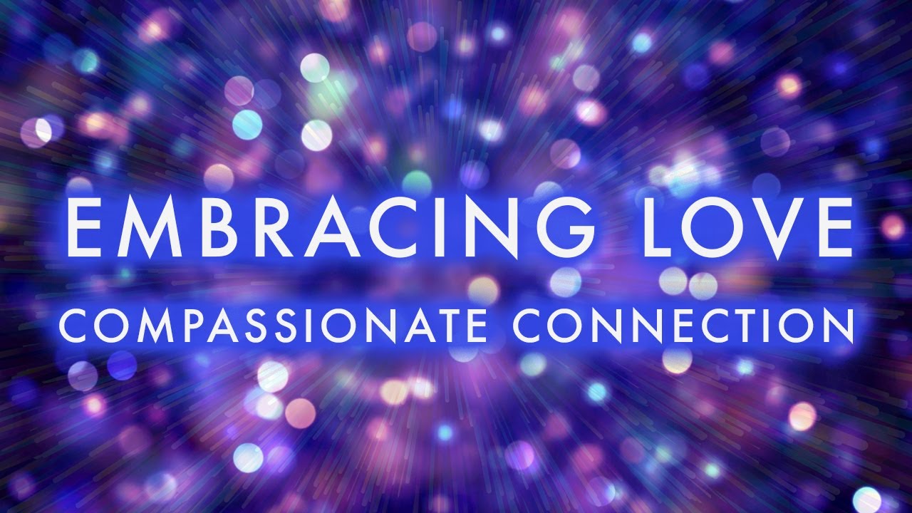 Embracing Love - Compassionate Music for Deep Connection