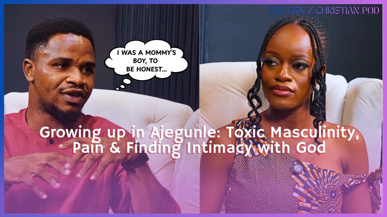 Growing Up in Ajegunle, Lagos: Toxic Masculinity, Pain and Finding Intimacy with God