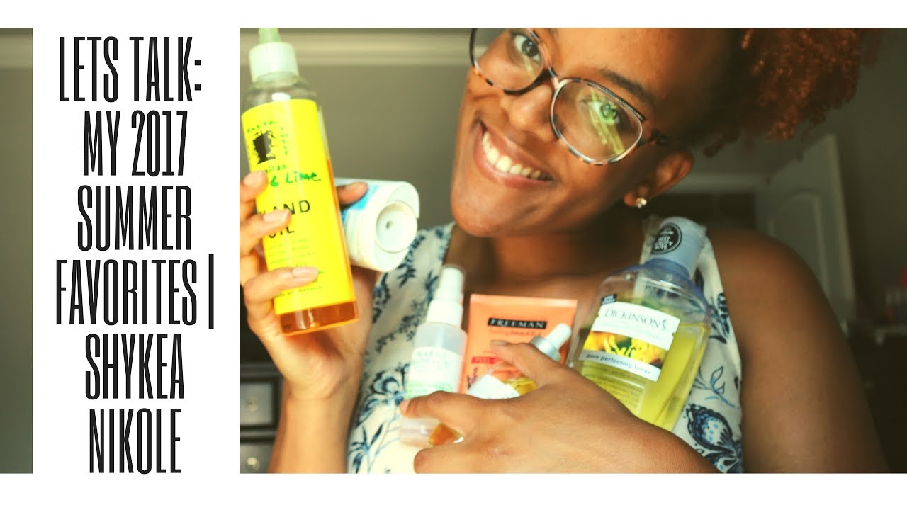 Lets Talk: My 2017 Summer Favorites | Tom's, Dickinson's Witch Hazel & More | Shykea Nikole