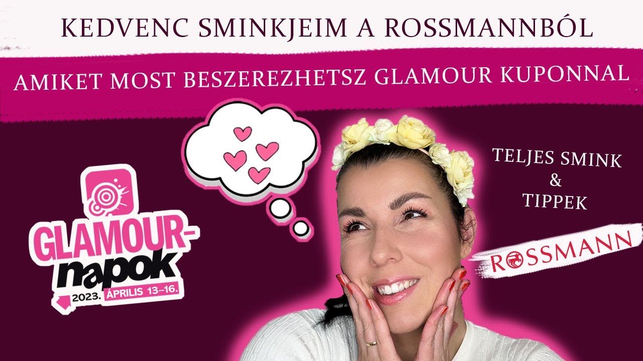 GLAMOUR NAPOK AJÁNLÓ - KEDVENC SMINKJEIM A ROSSMANNBÓL - amiket beszerezhetsz kuponnal +teljes smink