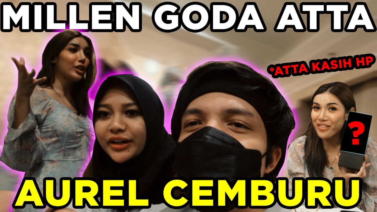 Atta Nafkahi Millen.. AUREL CEMBURU..