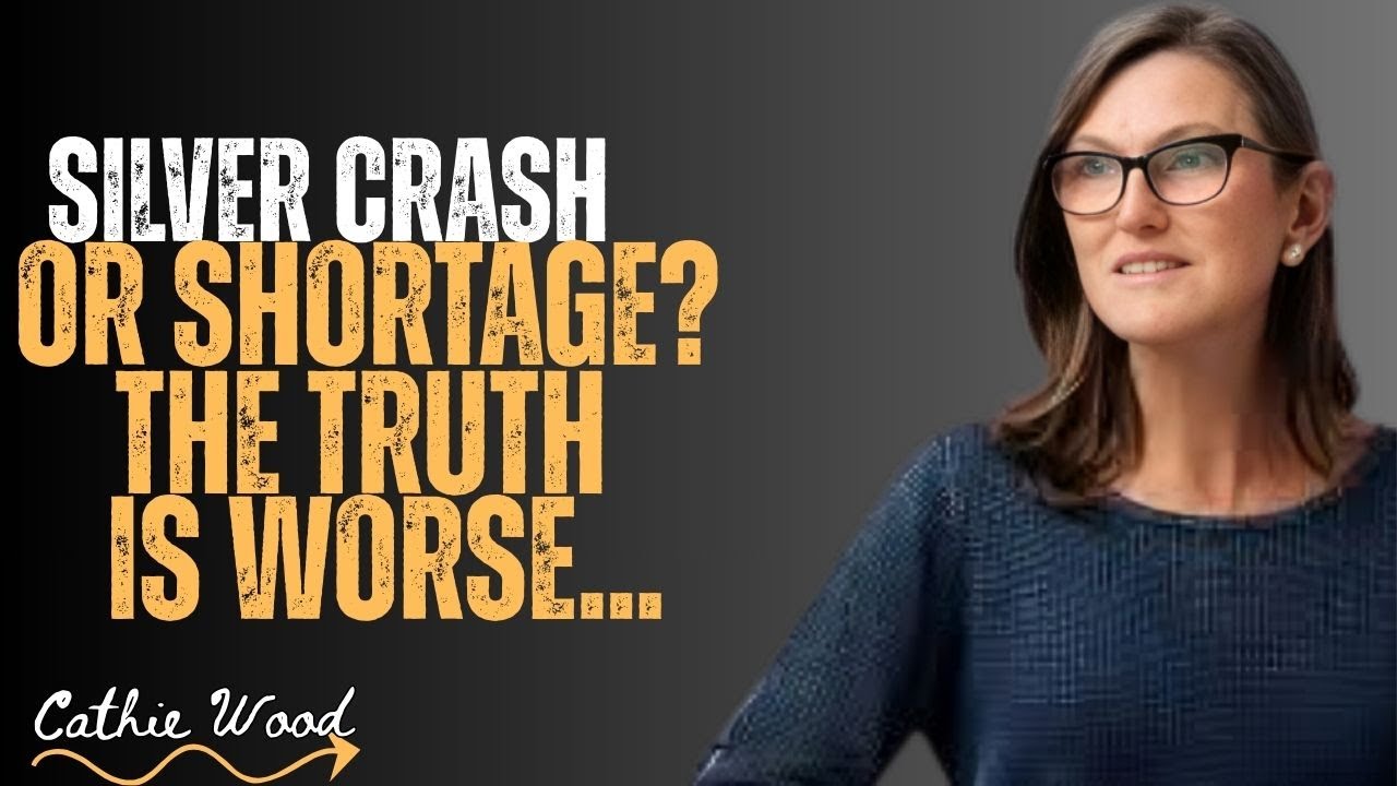SILVER CRASH OR SHORTAGE 2025 THE TRUTH IS WORSE CATHIE WOOD ANALYSIS
