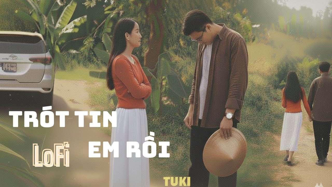 TRÓT TIN EM RỒI |TUKI |  LOFI VERSION | MUSIC VIDEO  LYRIC| Vị ngọt đắng em trao…
