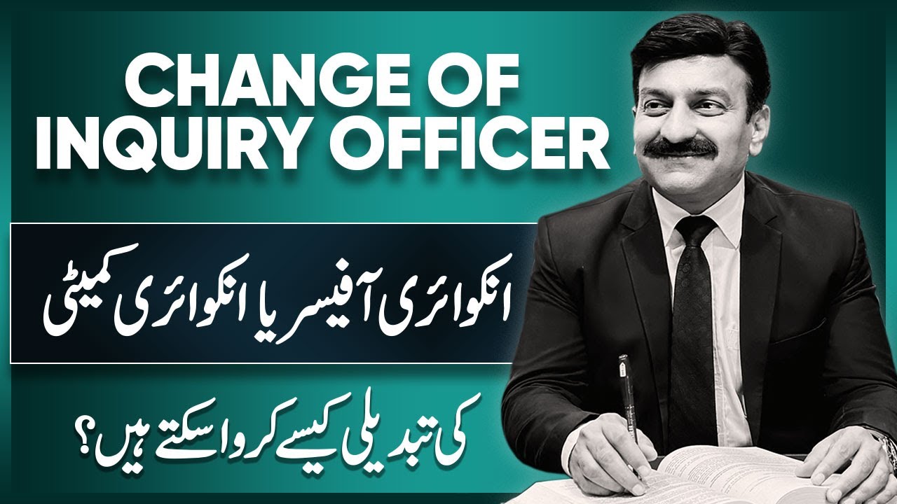 Change of Inquiry Officer Raja Naveed Azam Service Laws Consultant