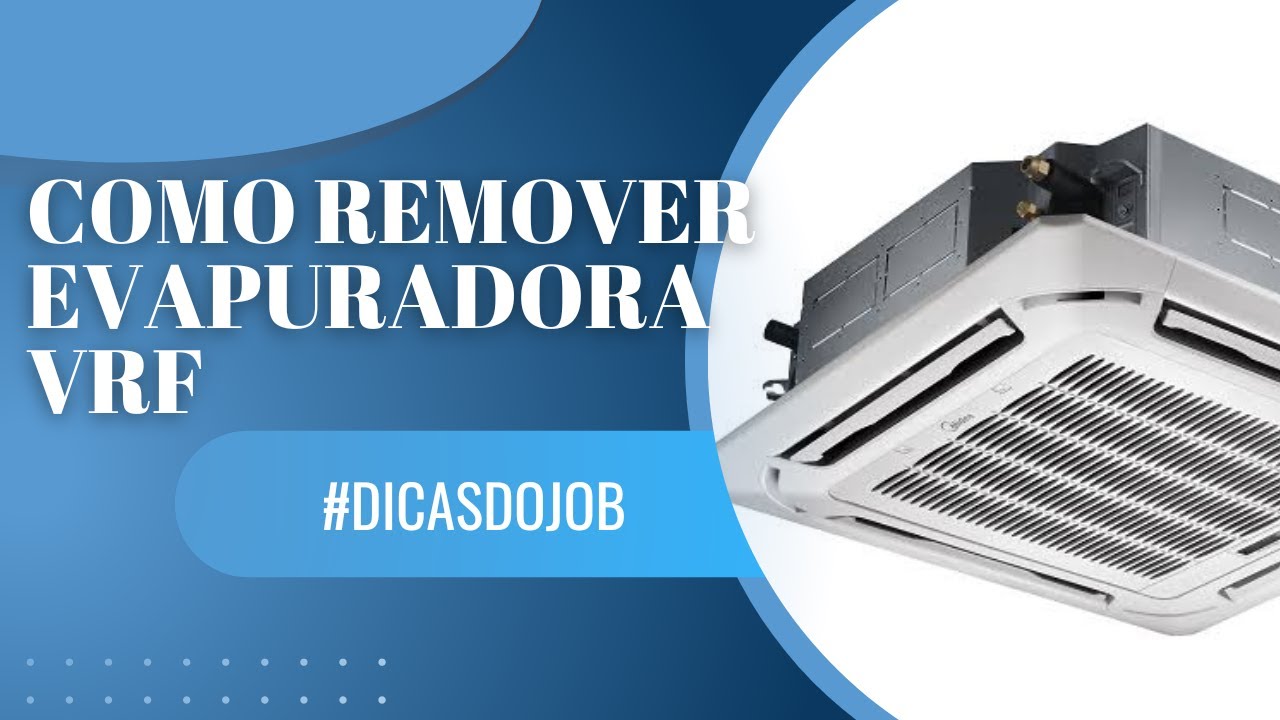 COMO RETIRAR UMA EVAPORADORA DE UM VRF | DICAS DO JOB
