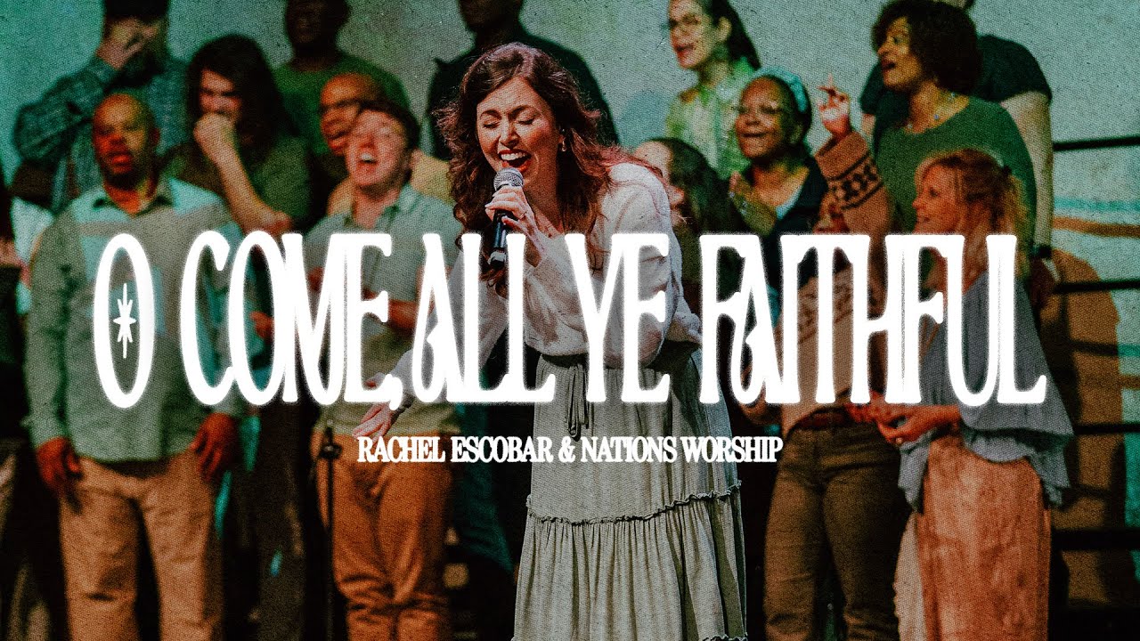 O Come, All Ye Faithful  (His Name Shall Be) | Rachel Escobar & Nations Worship