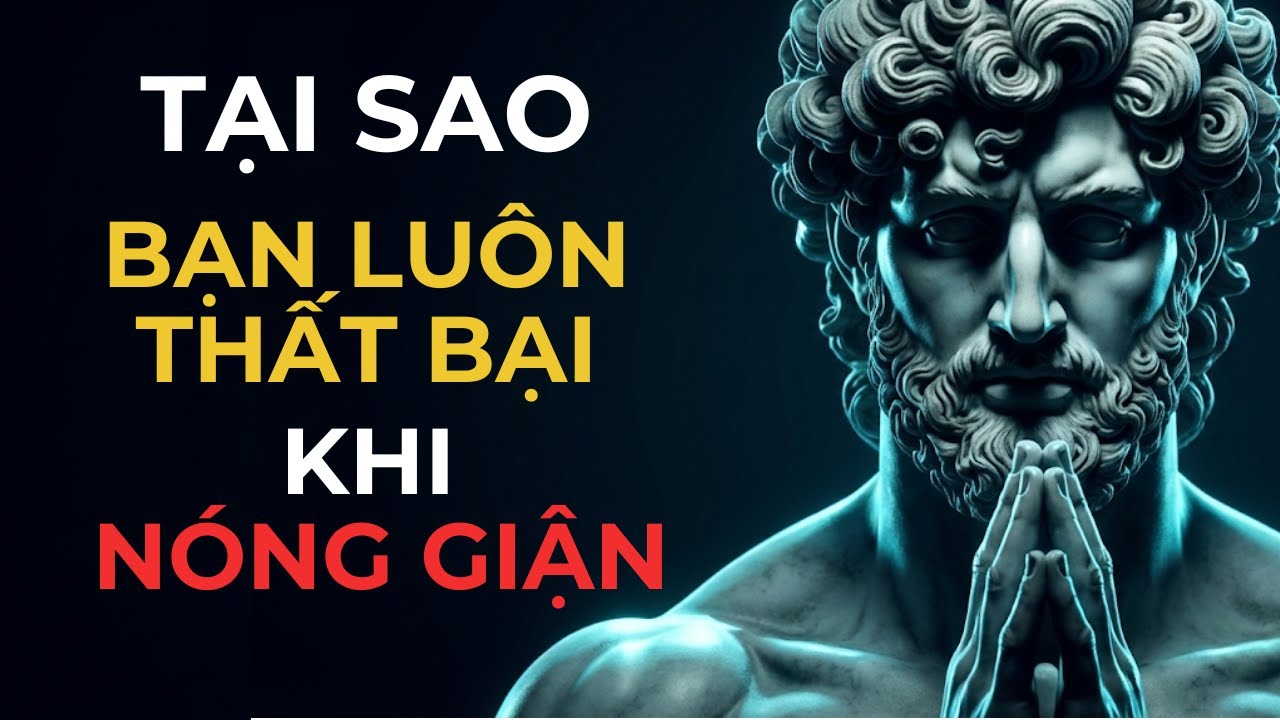 Tại Sao Bạn Luôn Thất Bại Khi Nóng Giận, Nghệ Thuật Giữ Tâm Bất Biến | Nhịp sống Khắc Kỷ
