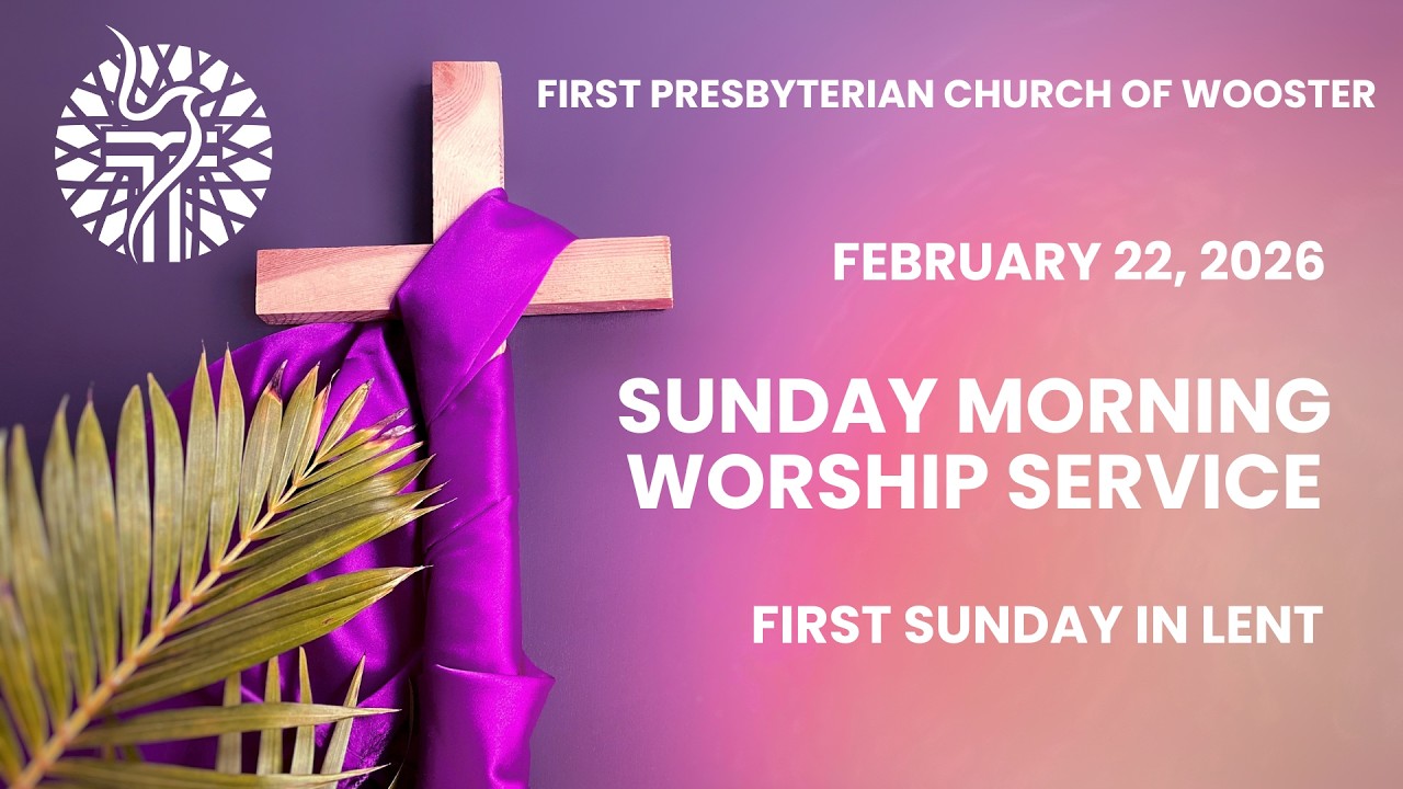 First Pres Wooster 10:30 Worship Service Sunday, February 22, 2026