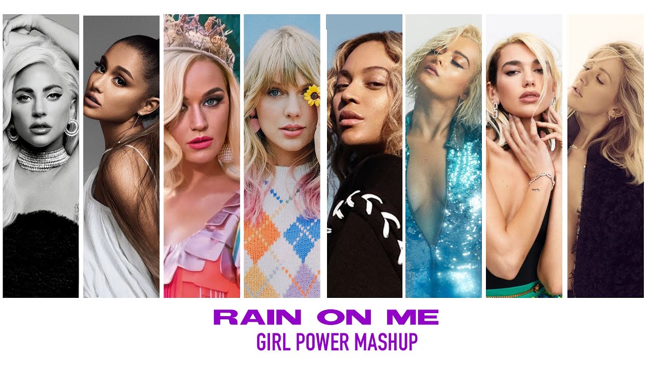 Rain On Me  - Girl Power Mashup - Lady Gaga, Ariana Grande, Katy Perry, Beyoncé, Taylor Swift...