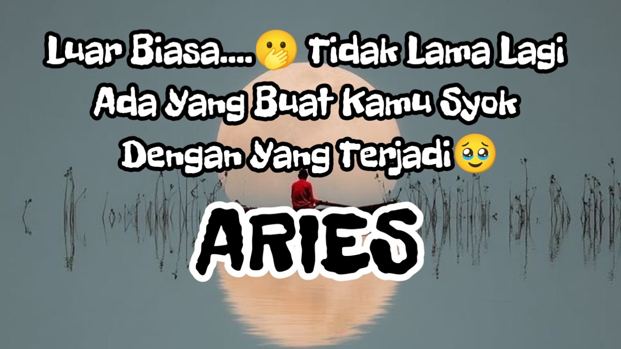 💥Aries💥Luar Biasa....🫢 Tidak Lama Lagi Ada Yang Buat Kamu Syok Dengan Yang Terjadi🥹🥺