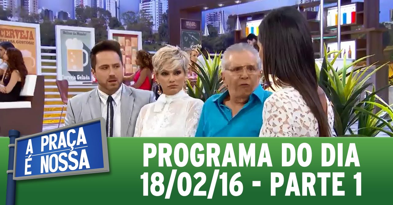 A Praça É Nossa (18/02/16) - Parte 1