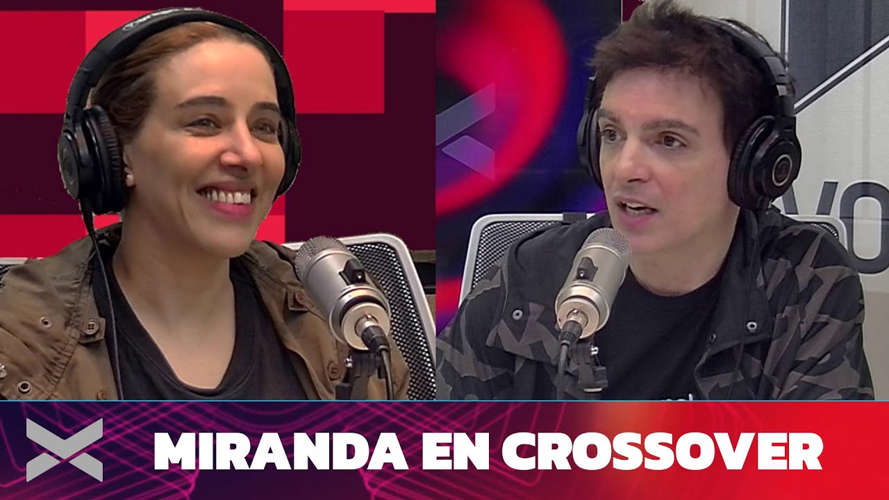 MIRANDA en CROSSOVER | Con JULIO LEIVA y NOELIA CUSTODIO