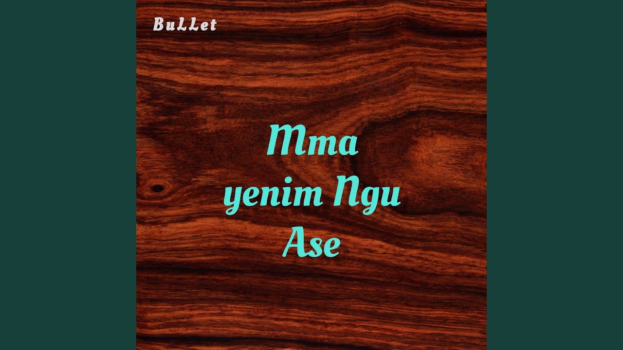 Mma Yenim Ngu Ase