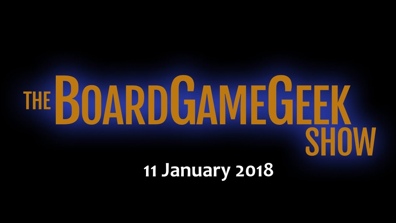 The BoardGameGeek Show — 11 January 2018