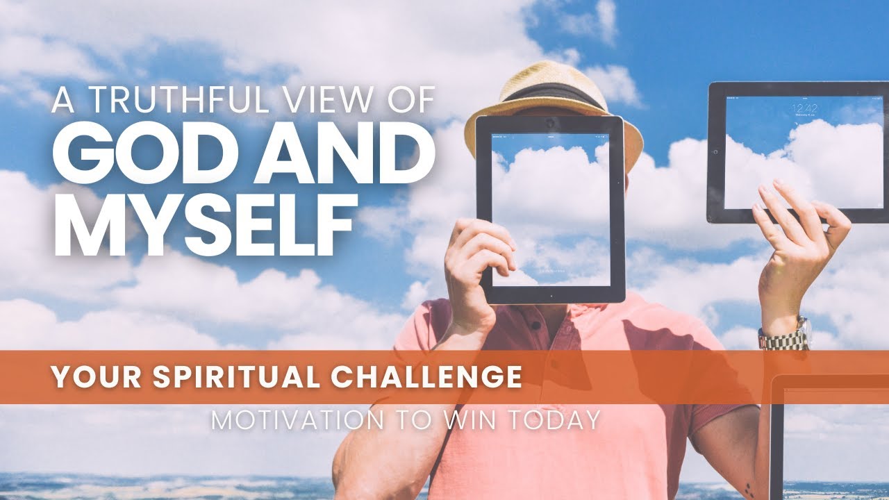 A Truthful View of God and Myself - Win Today