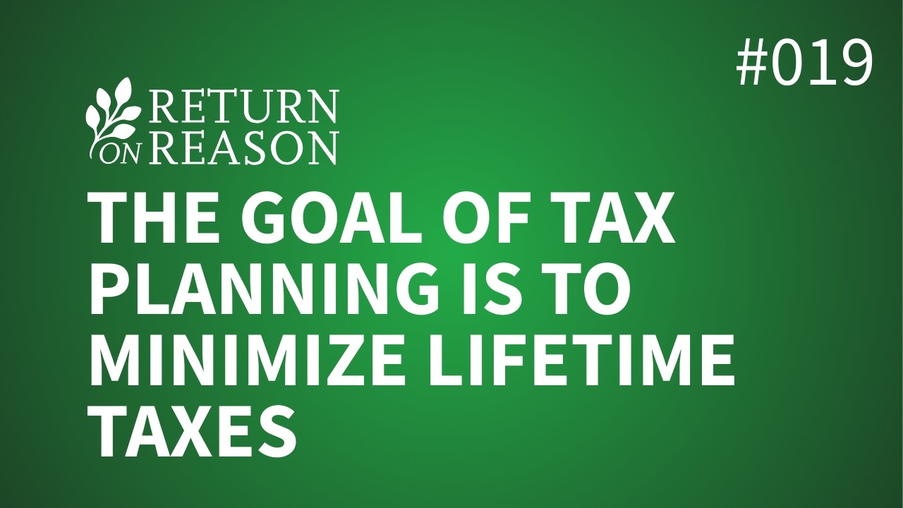 The Goal of Tax Planning is to Minimize Lifetime Taxes